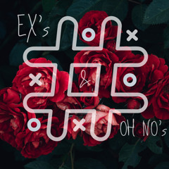 EX'S & OH NO's