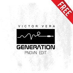 Victor Vera - Generation (PNGVN Edit)