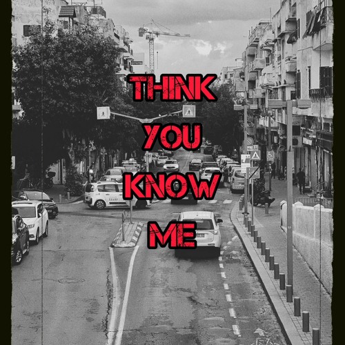 Think You Know Me (w/AyeChrisBeatEm)