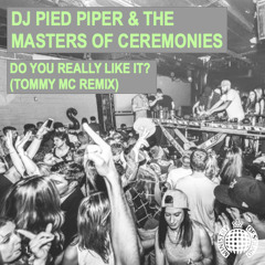 DJ Pied Piper & The Masters Of Ceremonies - Do You Really Like It? (Tommy Mc Remix) [FREE EXT DL]