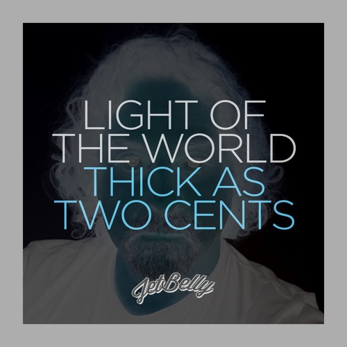 Light of the World Thick as Two Cents