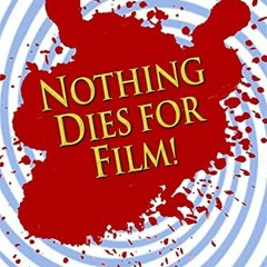View [KINDLE PDF EBOOK EPUB] Nothing Dies For Film by  Joe Wallenstein 📨