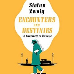 READ PDF 📙 Encounters and Destinies: A Farewell to Europe by  Stefan Zweig &  Will S