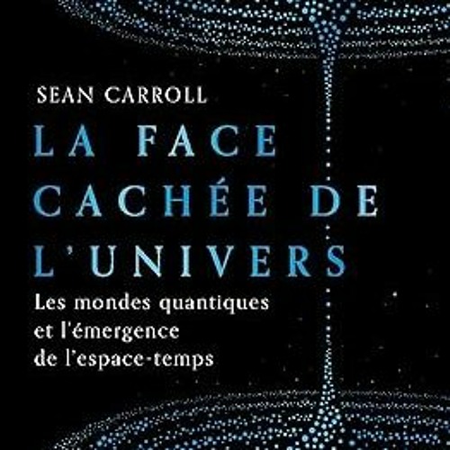 [PDF DOWNLOAD] La face cachée de l'Univers: Les mondes quantiques et l'émergence de l'espace-te