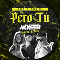 Karol G, Quevedo - Pero Tú (Mixeer Tech House Remix)