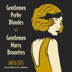 Gentlemen Prefer Blondes, But Gentlemen Marry Brunettes by Anita Loos, read by Gabrielle de Cuir