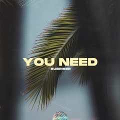 You Need