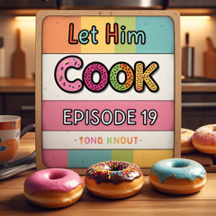 LET HIM COOK 19