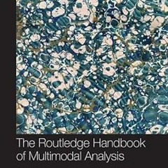 Read B.O.O.K The Routledge Handbook of Multimodal Analysis (Routledge Handbooks (Hardcover)) By