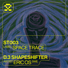 PREMIERE: D3. Eric OS - Shapeshifter (ST003)