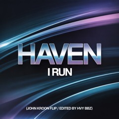 HAVEN - I Run (John Kroon Flip /Edited by HVY BBZ)