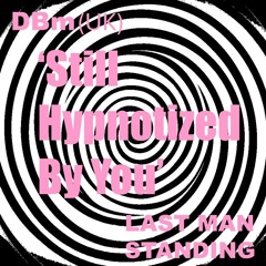 '(STILL) HYPNOTIZED BY YOU' (Feat. LAST MAN STANDING)