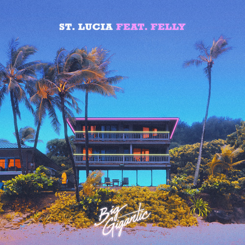 Big Gigantic featuring Felly - St. Lucia