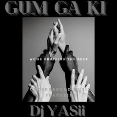 GuM Ga Ki Feat. Dj Yasii