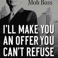 free KINDLE 💝 I'll Make You an Offer You Can't Refuse: Insider Business Tips from a