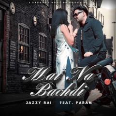 MAI NA BACHDI | Jazzy Rai (feat. Param Heon) | Official Audio