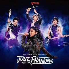 Every Song from Julie and the Phantoms