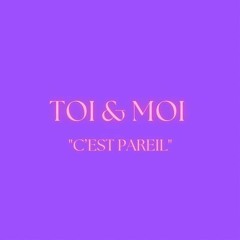 TOI & MOI C’EST PAREIL