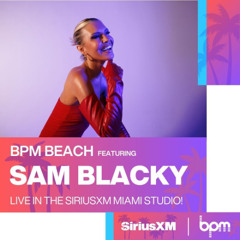 Sam Blacky - BPM Beach Live From SiriusXM Miami