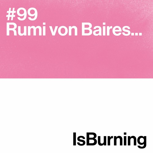 Rumi von Baires... IsBurning #99