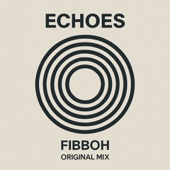 Echoes - Fibboh (original mix)