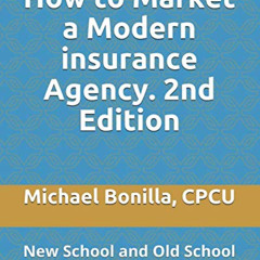 download EPUB ☑️ How to Market a Modern insurance Agency. 2nd Edition: New School and