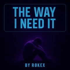 RØKEX - THE WAY I NEED IT [MSTR KNTRLVRLST] [FREEDL]