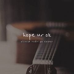 hope ur ok - olivia rodrigo cover