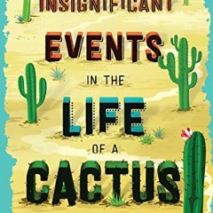 View [EBOOK EPUB KINDLE PDF] Insignificant Events in the Life of a Cactus (Volume 1)