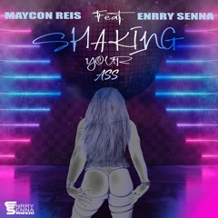 Maycon Reis Feat Ennry Senna - Shakin You Ass (Original Mix)