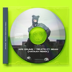 Ape Drums - Delete Ft. BEAM (Hataah Remix) [Free Download]