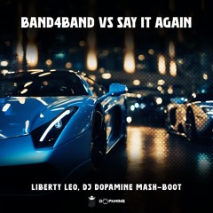 BAND4BAND vs Say It Again (Liberty Leo, DJ Dopamine Mash-Boot) FREE DOWNLOAD