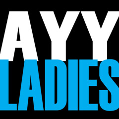 Ayy Ladies (YJAY Remix)