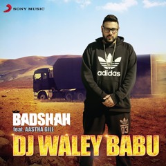 Dj Waley Babu (feat. Aastha Gill)