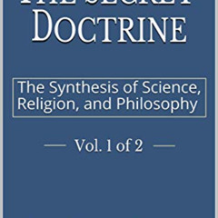 [Access] KINDLE 📑 The Secret Doctrine, Vol. 1 of 2: The Synthesis of Science, Religi