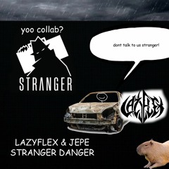 LAZYFLEX X JEPE - STRANGER DANGER [FREE DL]