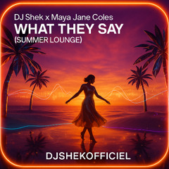 DJ Shek x Maya Jane Coles - What They Say ( Summer lounge -  2