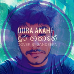 Dura Akahe දුර ආකාහේ (Cover by Sandeepa)