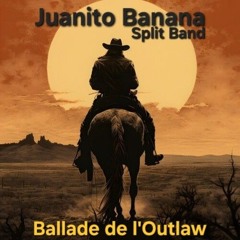 Ballade de l'outlaw - Juanito Banana Split Band