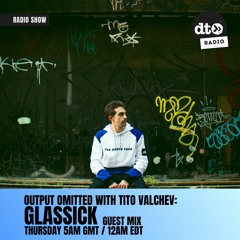 Output Omitted 019 with Tito Valchev: Glassick Guest Mix