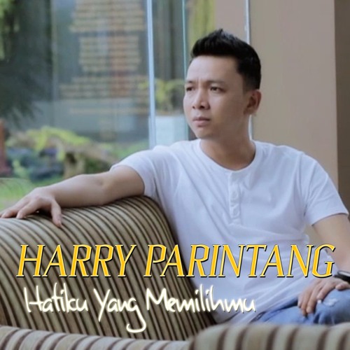 Stream Hatiku Yang Memilihmu by Harry Parintang Listen online for