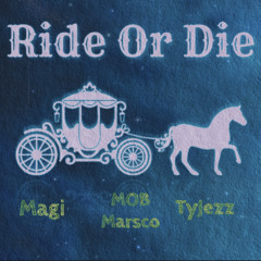 Ride Or Die -  Magi x MOB Marsco x TyJezz (Prod. Alias)