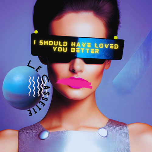 Le Cassette - I Should Have Loved You Better