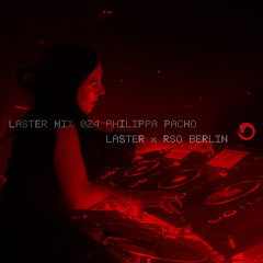 LASTER MIX #024 · PHILIPPA PACHO · LASTER x RSO.BERLIN