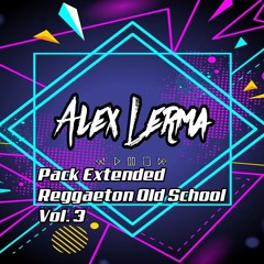 Pack Extended Reggaeton Old School Vol. 3 By Alex Lerma FREE DOWNLOAD