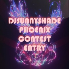 DJSUNNYSHADE - Phoenix Contest Entry