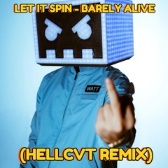 Let It Spin - BARELY ALIVE (HELLCVT ReWORK)