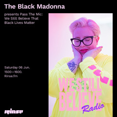The Black Madonna presents Pass The Mic: We Still Believe That Black Lives Matter - 06 June 2020