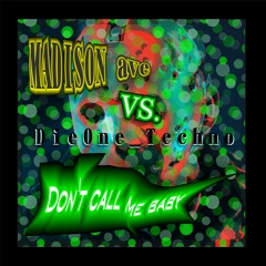Madison Ave VS DieOne Techno Don't Call Me Baby ( Hard Dance Dark Techno Club Track 131 Bpm )