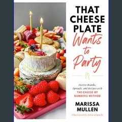 [READ EBOOK]$$ 📖 That Cheese Plate Wants to Party: Festive Boards, Spreads, and Recipes with the C